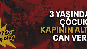 3 yaşındaki çocuk kapının altında can verdi
